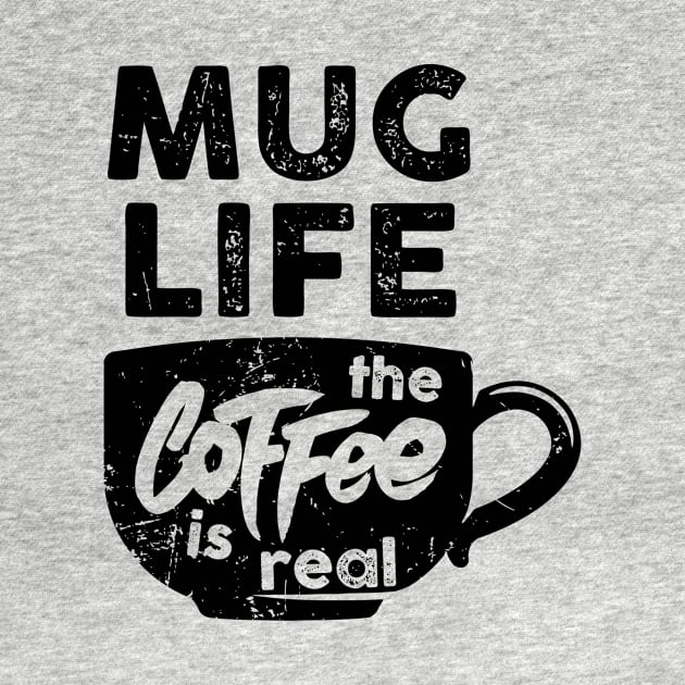 Mug Life the Coffee is Real | Funny Coffee Latte Lover by MerchMadness